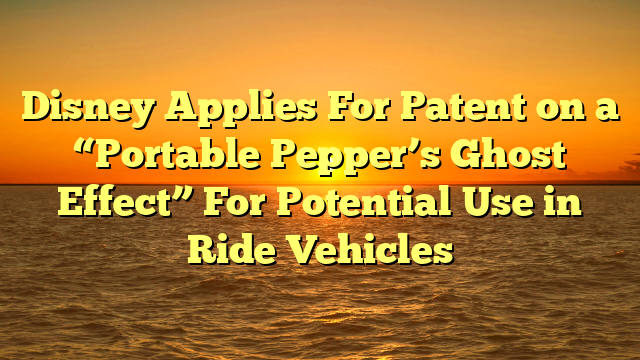 Disney Applies For Patent on a “Portable Pepper’s Ghost Effect” For Potential Use in Ride Vehicles 